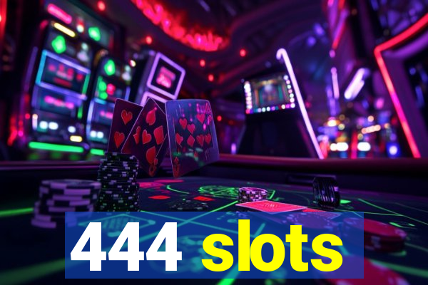 444 slots